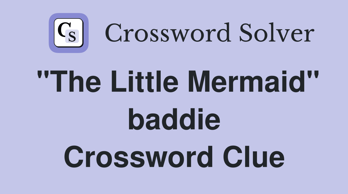 "The Little Mermaid" baddie Crossword Clue Answers Crossword Solver